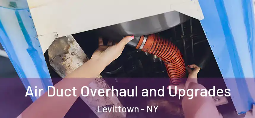  Air Duct Overhaul and Upgrades Levittown - NY