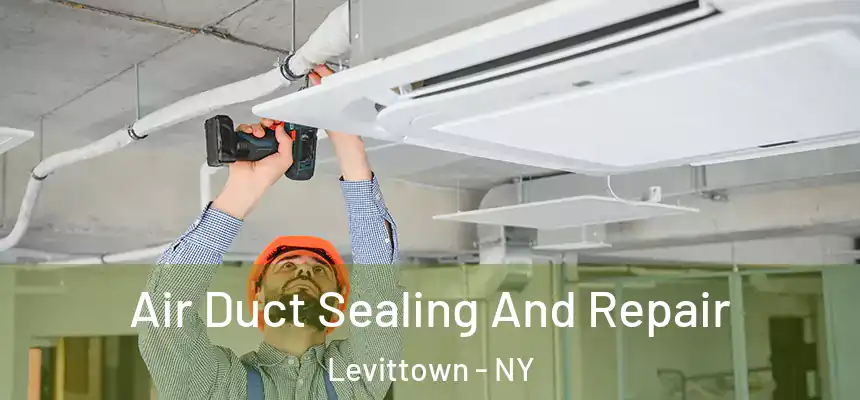 Air Duct Sealing And Repair Levittown - NY