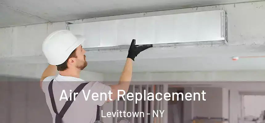  Air Vent Replacement Levittown - NY
