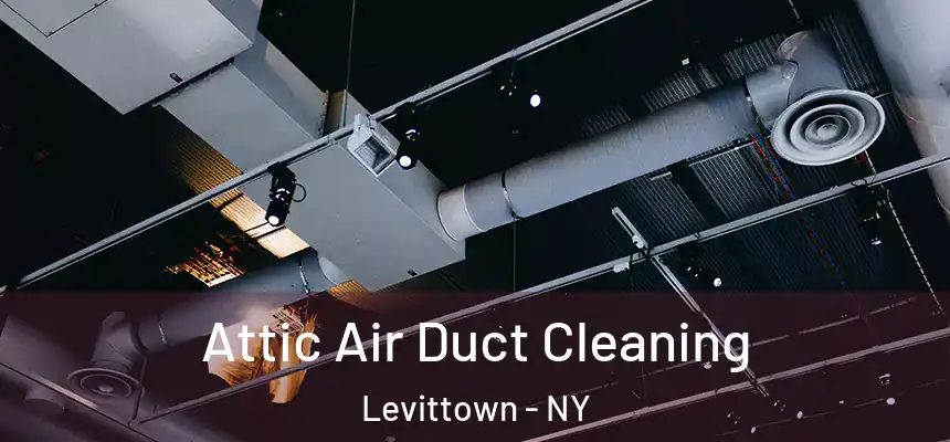 Attic Air Duct Cleaning Levittown - NY