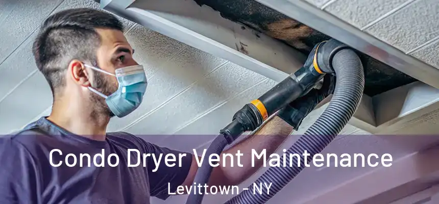 Condo Dryer Vent Maintenance Levittown - NY