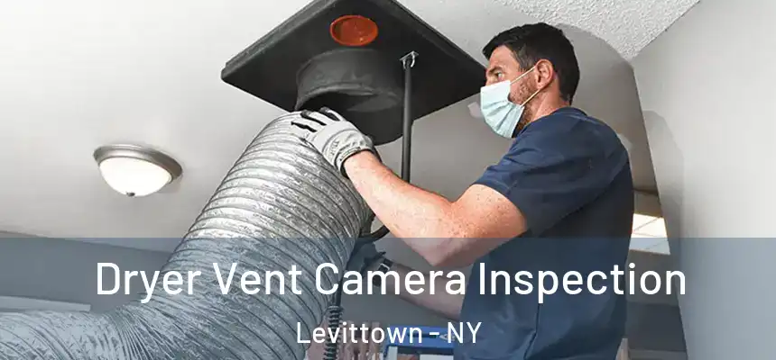 Dryer Vent Camera Inspection Levittown - NY