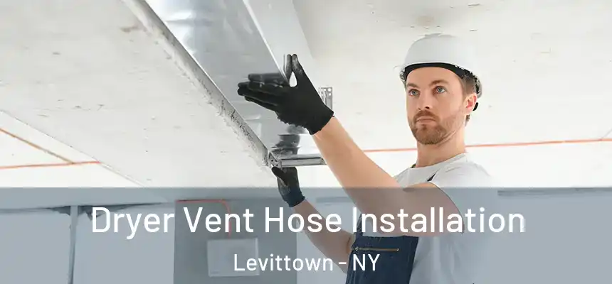 Dryer Vent Hose Installation Levittown - NY