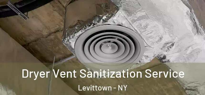 Dryer Vent Sanitization Service Levittown - NY