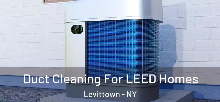  Duct Cleaning For LEED Homes Levittown - NY