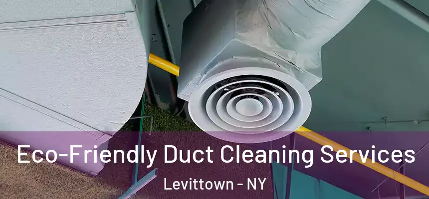 Eco-Friendly Duct Cleaning Services Levittown - NY