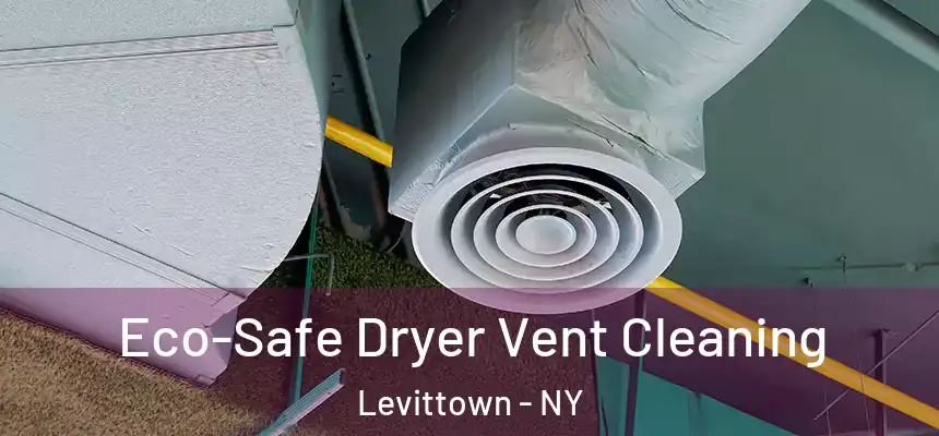 Eco-Safe Dryer Vent Cleaning Levittown - NY