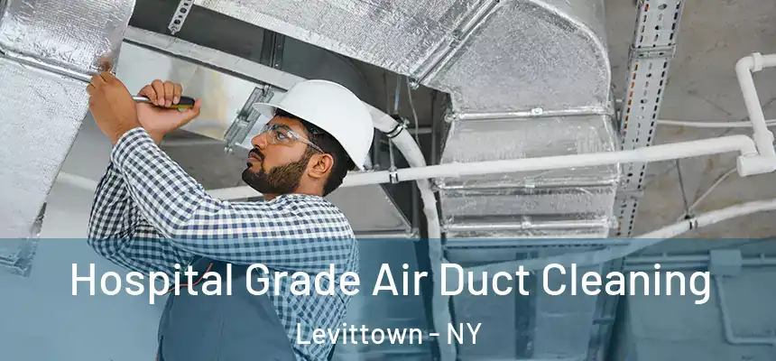 Hospital Grade Air Duct Cleaning Levittown - NY