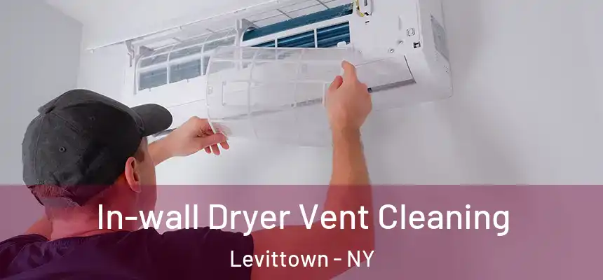 In-wall Dryer Vent Cleaning Levittown - NY