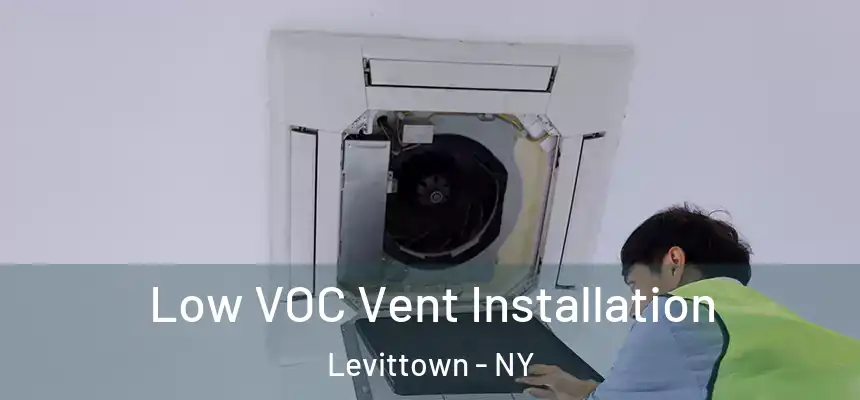  Low VOC Vent Installation Levittown - NY