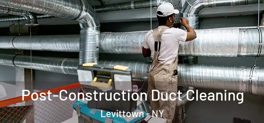  Post-Construction Duct Cleaning Levittown - NY