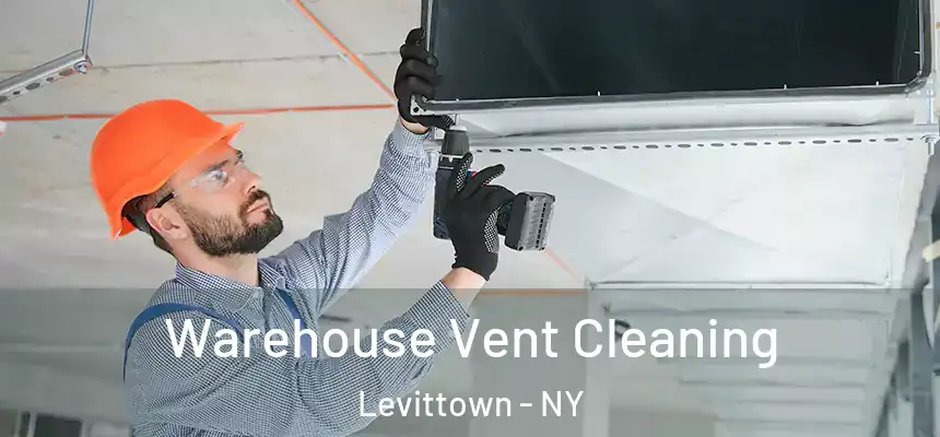  Warehouse Vent Cleaning Levittown - NY